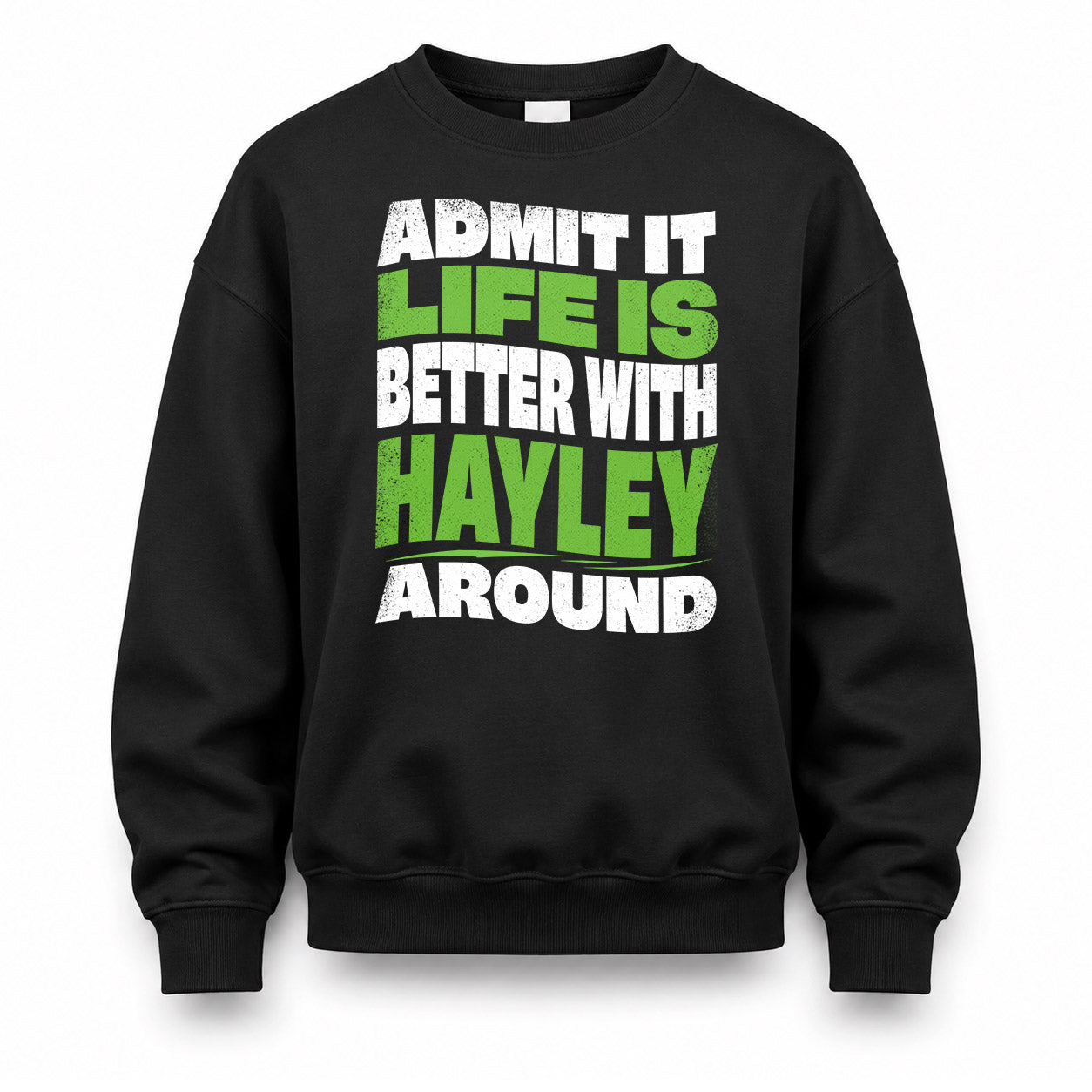HAYLEY HP99-K4-189 – Personalized Funny Quote Apparel “Admit It, Life Is Better With NAME Around”