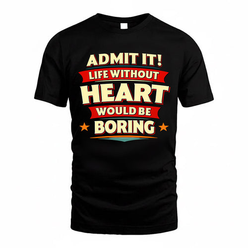 HEART  PH88-K2-106–Personalized Funny Quote Apparel “Life Without NAME Would Be Boring”