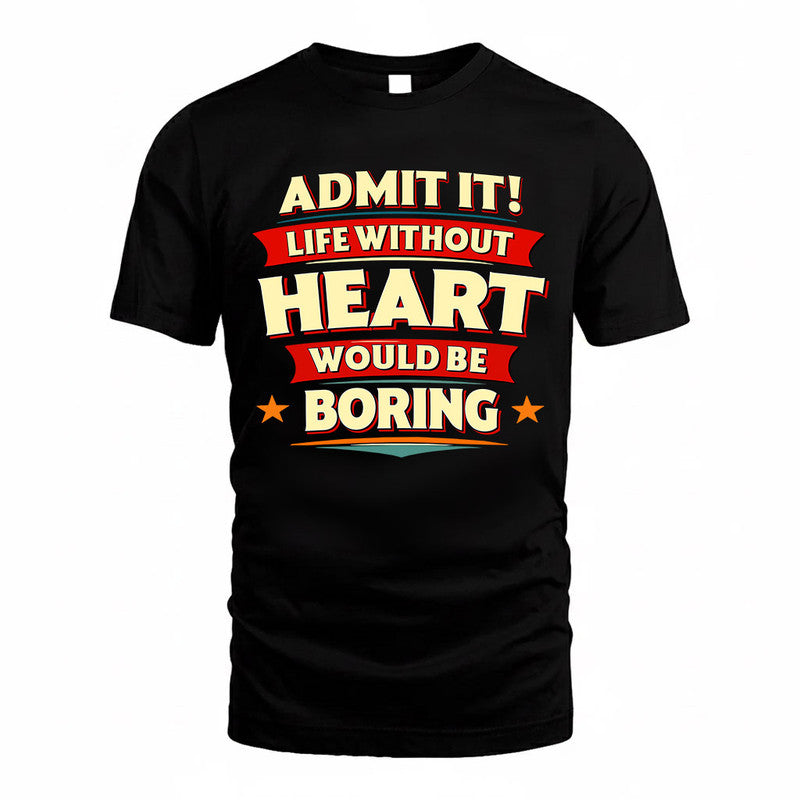 HEART  PH88-K2-106–Personalized Funny Quote Apparel “Life Without NAME Would Be Boring”