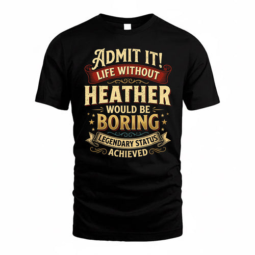 HEATHER TP65-K5-268–Personalized Funny Quote Apparel “Life Without NAME Would Be Boring”