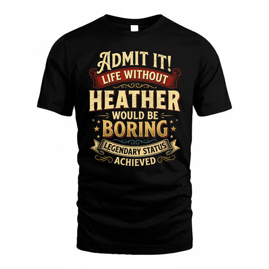 HEATHER TP65-K5-268–Personalized Funny Quote Apparel “Life Without NAME Would Be Boring”