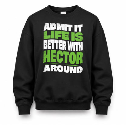 HECTOR HP99-K4-189 – Personalized Funny Quote Apparel “Admit It, Life Is Better With NAME Around”