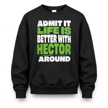 HECTOR HP68-K4-189 – Personalized Funny Quote Apparel “Admit It, Life Is Better With NAME Around”