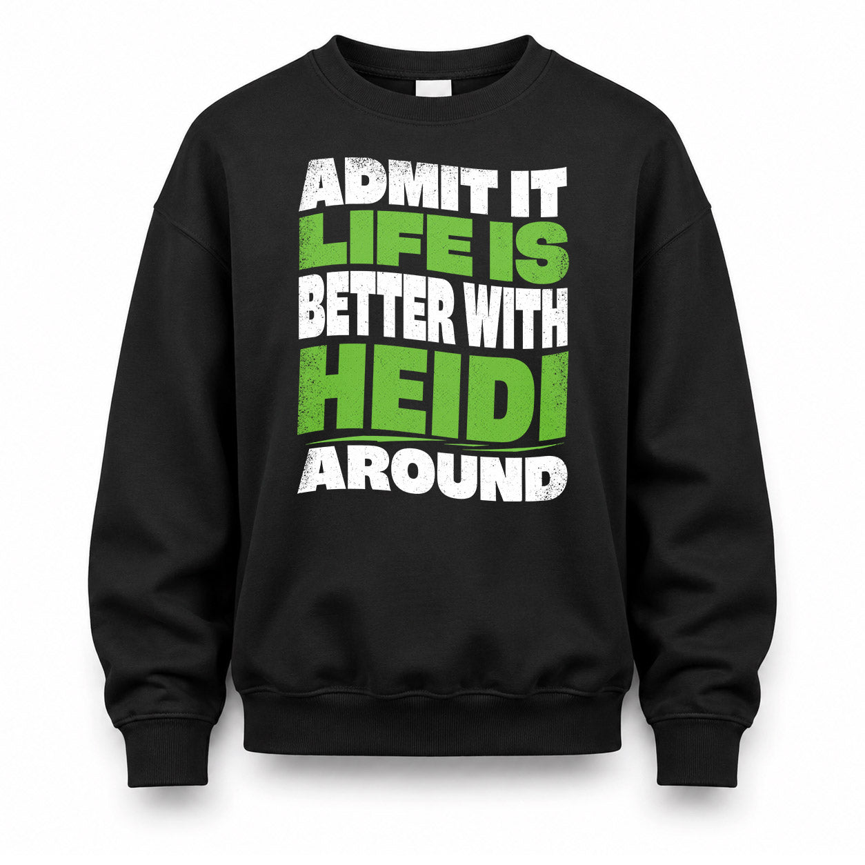 HEIDI HP99-K4-189 – Personalized Funny Quote Apparel “Admit It, Life Is Better With NAME Around”