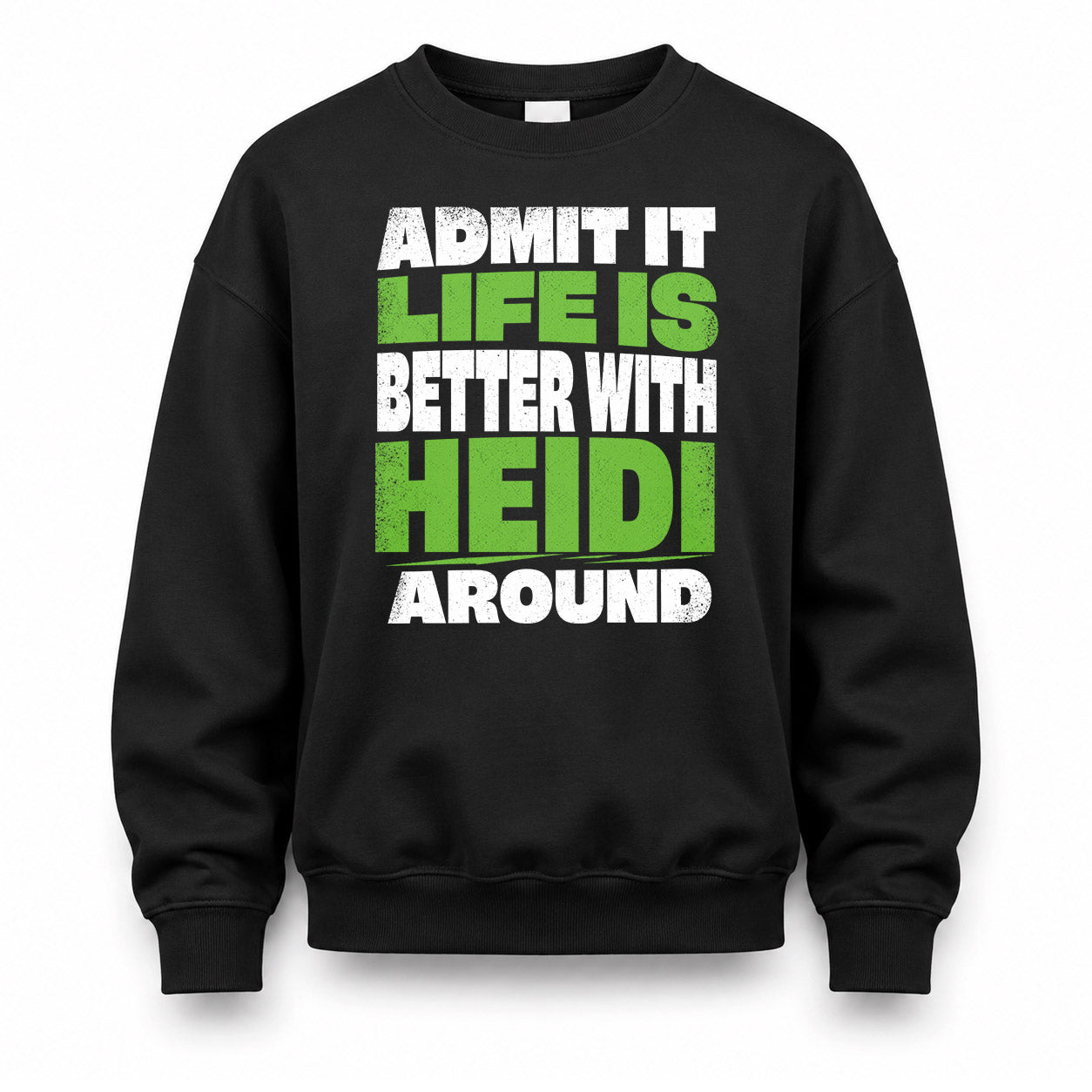 HEIDI HP68-K4-189 – Personalized Funny Quote Apparel “Admit It, Life Is Better With NAME Around”