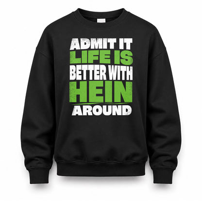 HEIN HP68-K4-189 – Personalized Funny Quote Apparel “Admit It, Life Is Better With NAME Around”
