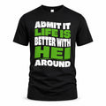 HEI HP99-K4-189 – Personalized Funny Quote Apparel “Admit It, Life Is Better With NAME Around”