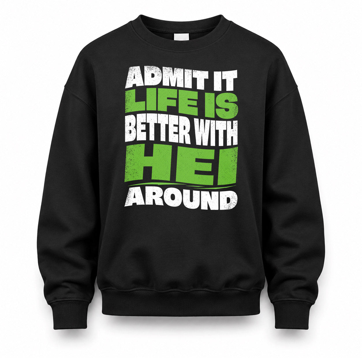 HEI HP99-K4-189 – Personalized Funny Quote Apparel “Admit It, Life Is Better With NAME Around”