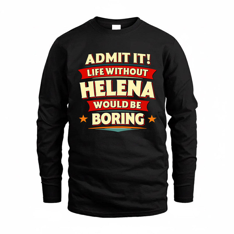 HELENA  PH88-K2-106–Personalized Funny Quote Apparel “Life Without NAME Would Be Boring”