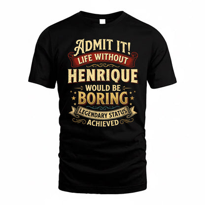 HENRIQUE TP65-K5-268–Personalized Funny Quote Apparel “Life Without NAME Would Be Boring”