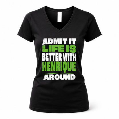 HENRIQUE HP68-K4-189 – Personalized Funny Quote Apparel “Admit It, Life Is Better With NAME Around”