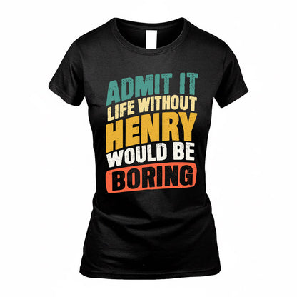 HENRY TP88-K4-229–Personalized Funny Quote Apparel “Life Without NAME Would Be Boring”