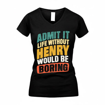 HENRY TP88-K4-229–Personalized Funny Quote Apparel “Life Without NAME Would Be Boring”