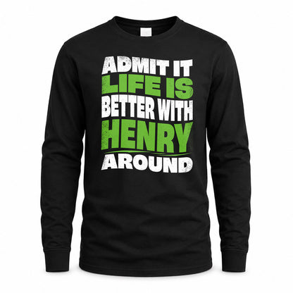 HENRY HP99-K4-189 – Personalized Funny Quote Apparel “Admit It, Life Is Better With NAME Around”