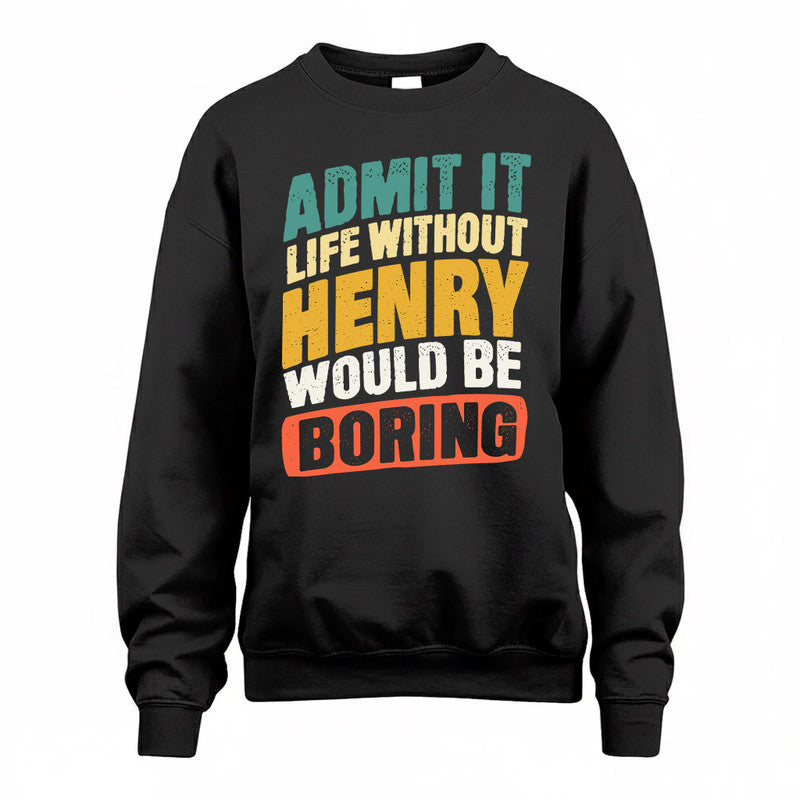 HENRY TP88-K4-229–Personalized Funny Quote Apparel “Life Without NAME Would Be Boring”