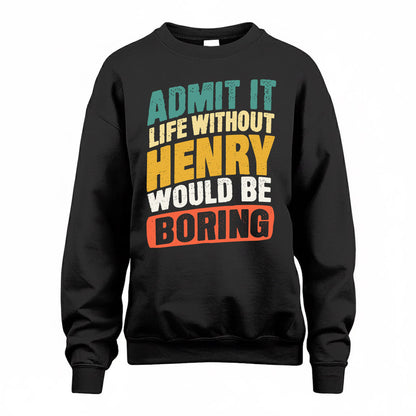 HENRY TP88-K4-229–Personalized Funny Quote Apparel “Life Without NAME Would Be Boring”