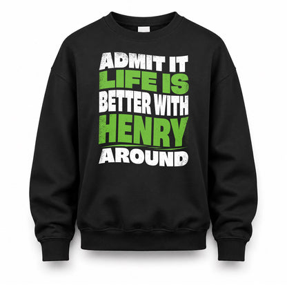 HENRY HP99-K4-189 – Personalized Funny Quote Apparel “Admit It, Life Is Better With NAME Around”