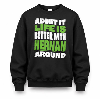 HERNAN HP99-K4-189 – Personalized Funny Quote Apparel “Admit It, Life Is Better With NAME Around”