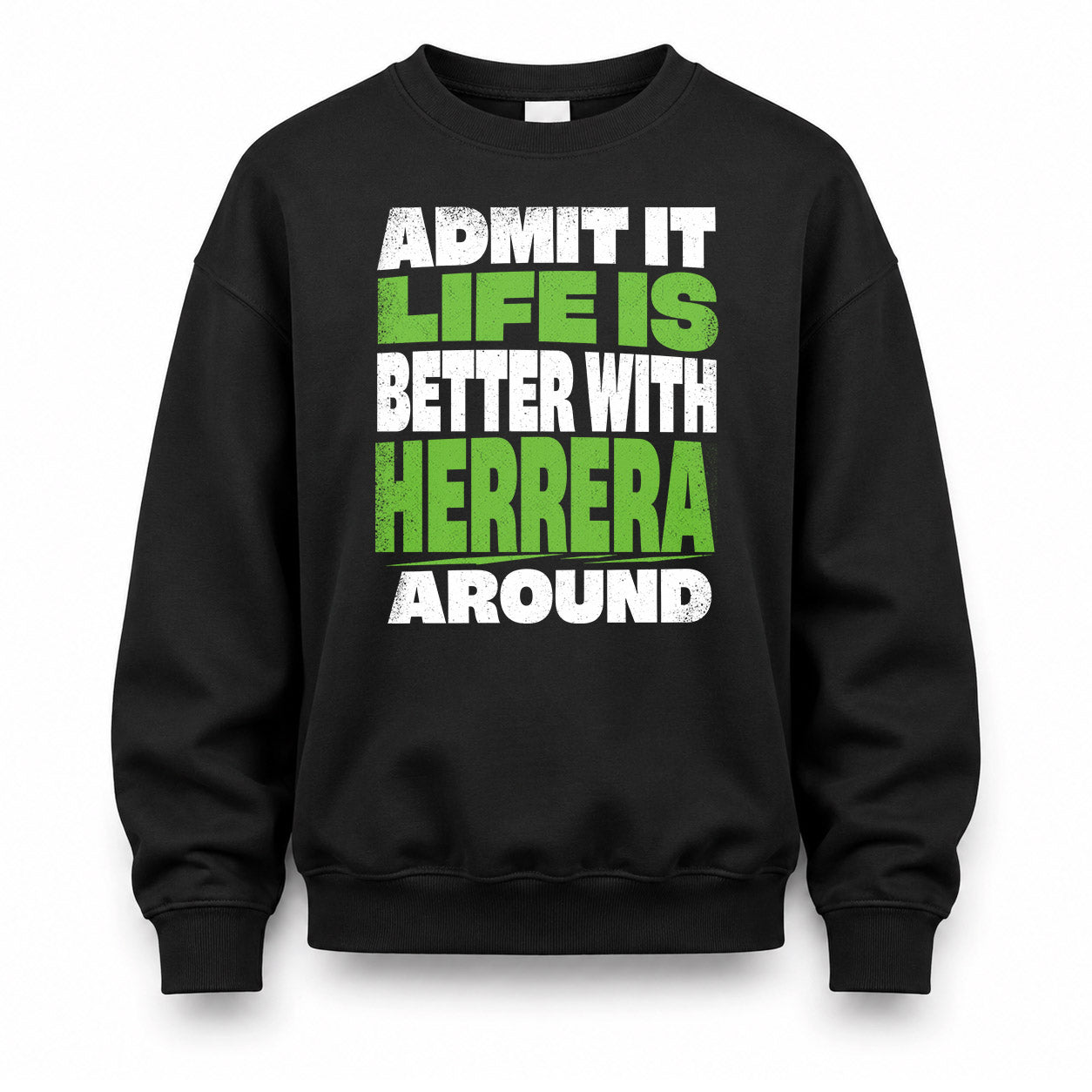 HERRERA HP68-K4-189 – Personalized Funny Quote Apparel “Admit It, Life Is Better With NAME Around”