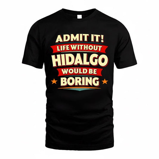 HIDALGO  PH88-K2-106–Personalized Funny Quote Apparel “Life Without NAME Would Be Boring”