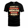 HIDALGO  PH88-K2-106–Personalized Funny Quote Apparel “Life Without NAME Would Be Boring”