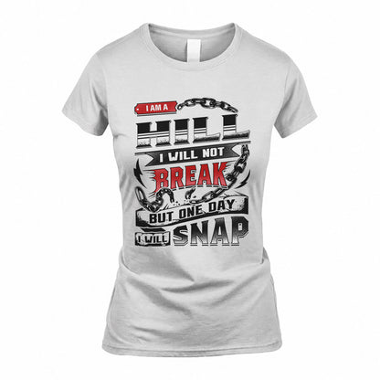 HILL HP28-K4-129 – Personalized Name Quote T-Shirt “I Will Not Break, But One Day I Will Snap”