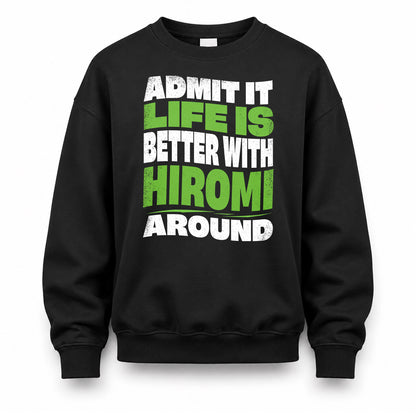 HIROMI HP99-K4-189 – Personalized Funny Quote Apparel “Admit It, Life Is Better With NAME Around”