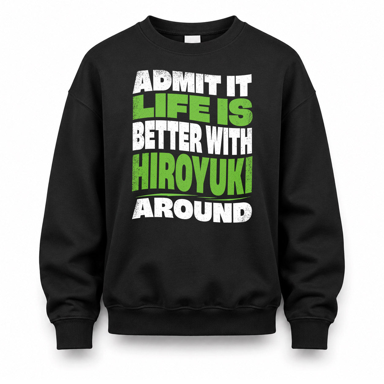 HIROYUKI HP99-K4-189 – Personalized Funny Quote Apparel “Admit It, Life Is Better With NAME Around”