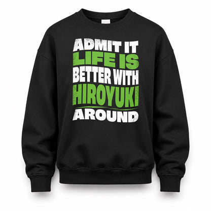 HIROYUKI HP99-K4-189 – Personalized Funny Quote Apparel “Admit It, Life Is Better With NAME Around”
