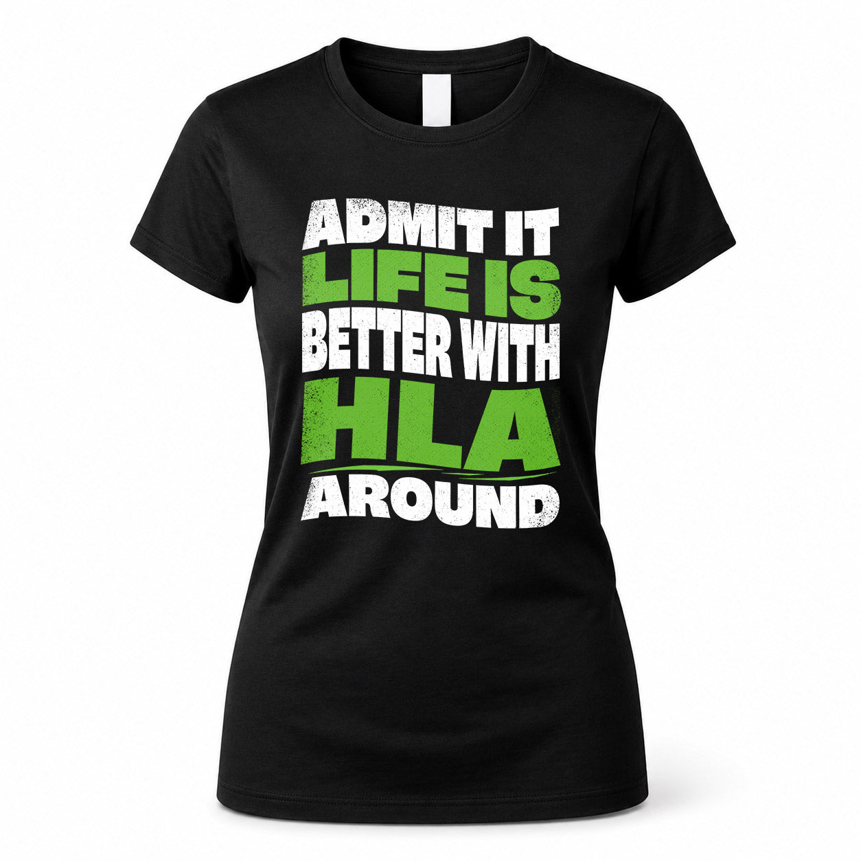 HLA HP99-K4-189 – Personalized Funny Quote Apparel “Admit It, Life Is Better With NAME Around”