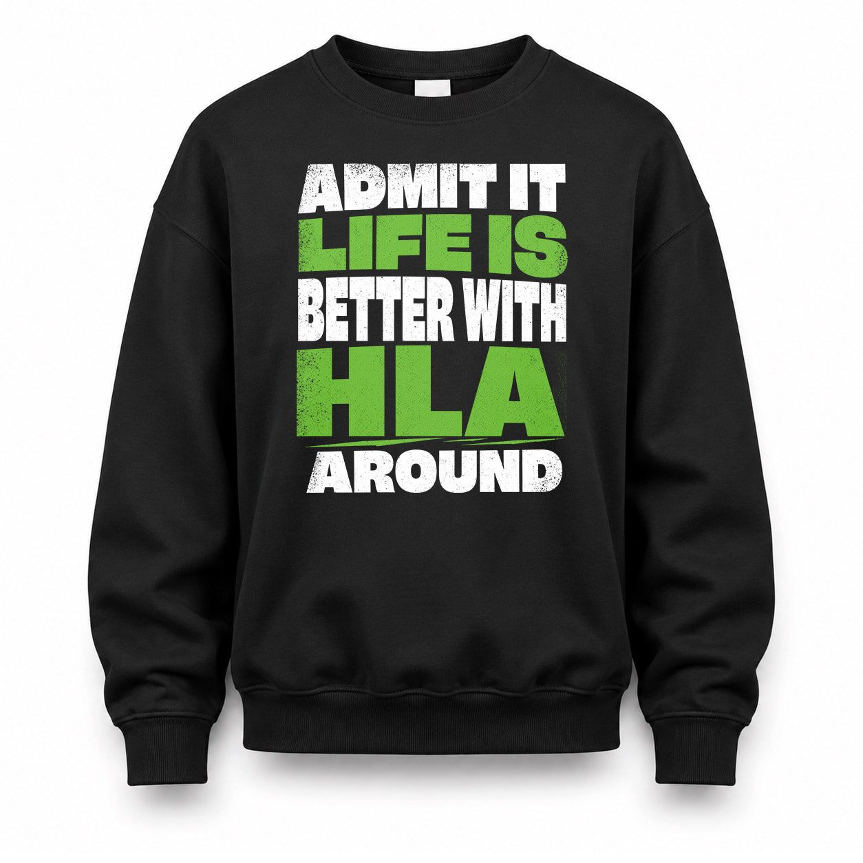 HLA HP68-K4-189 – Personalized Funny Quote Apparel “Admit It, Life Is Better With NAME Around”
