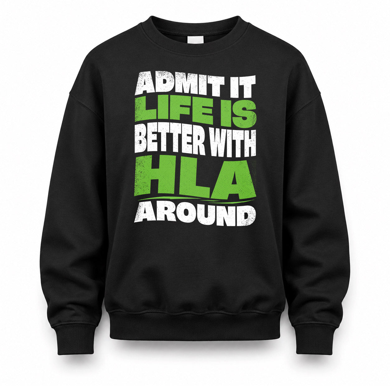 HLA HP99-K4-189 – Personalized Funny Quote Apparel “Admit It, Life Is Better With NAME Around”