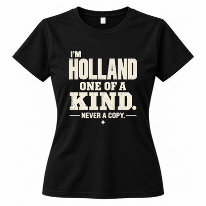HOLLAND P6-K4-228 Personalized Funny Quote Apparel “I’m NAME – One of a Kind, Never a Copy”