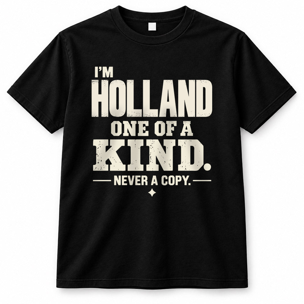 HOLLAND P6-K4-228 Personalized Funny Quote Apparel “I’m NAME – One of a Kind, Never a Copy”