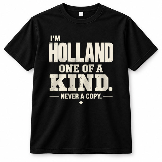HOLLAND P6-K4-228 Personalized Funny Quote Apparel “I’m NAME – One of a Kind, Never a Copy”