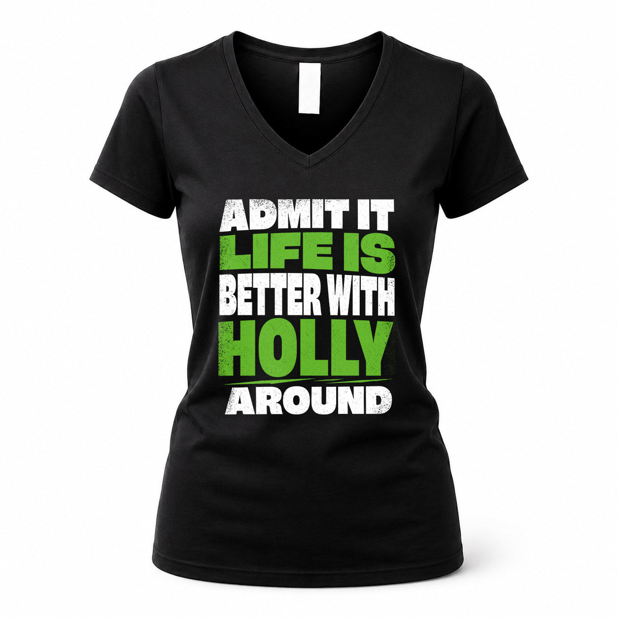 HOLLY HP68-K4-189 – Personalized Funny Quote Apparel “Admit It, Life Is Better With NAME Around”