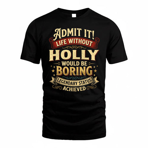 HOLLY TP65-K5-268–Personalized Funny Quote Apparel “Life Without NAME Would Be Boring”