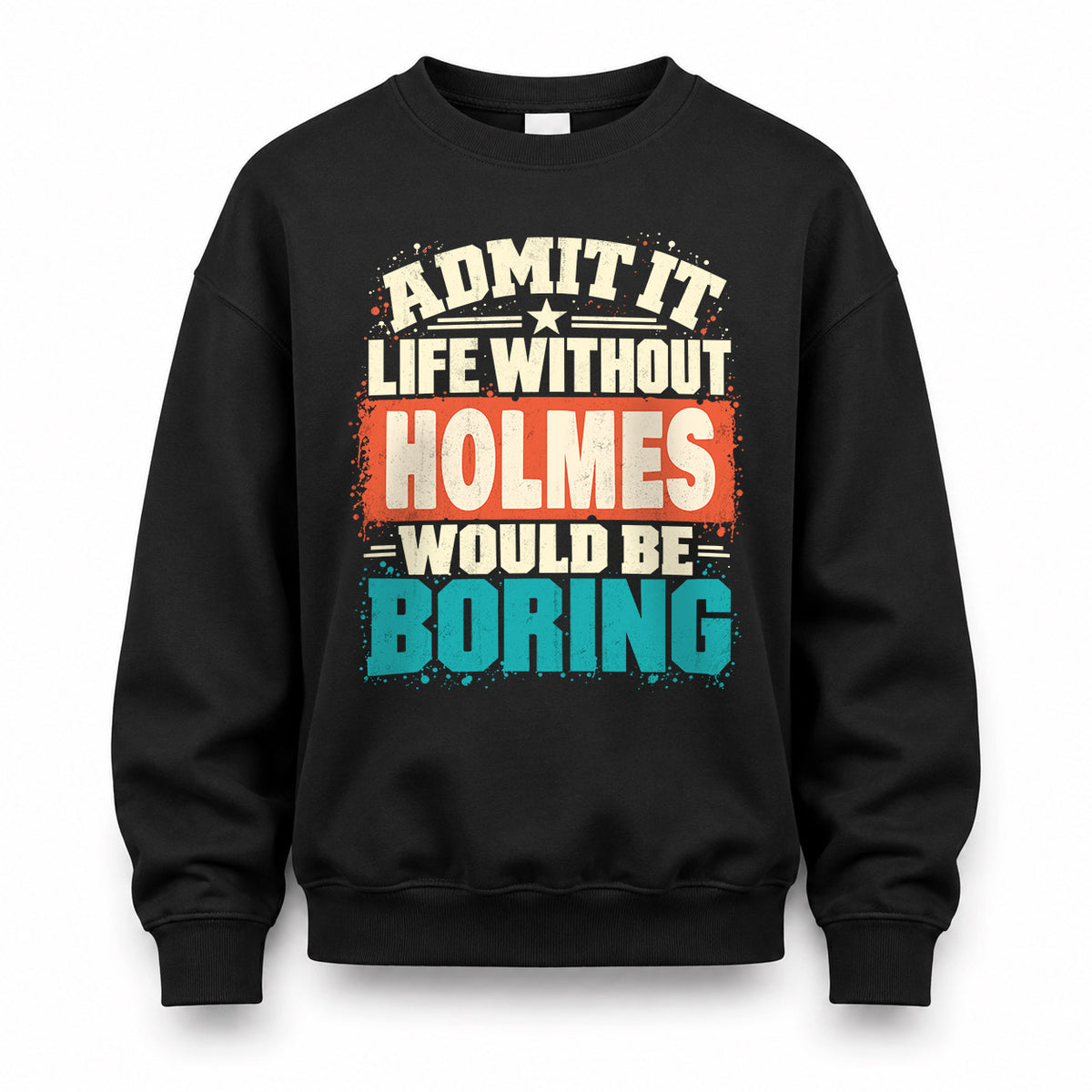 HOLMES P02-TH11-226 – Personalized Admit It Life Without [Name] Would Be Boring T-Shirt – Custom Name Funny Gift
