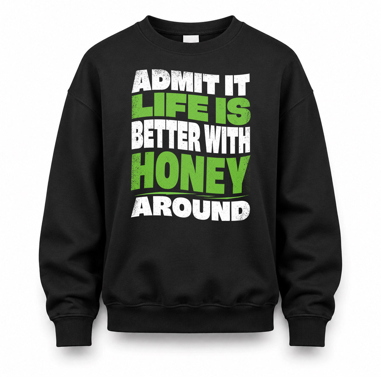 HONEY HP99-K4-189 – Personalized Funny Quote Apparel “Admit It, Life Is Better With NAME Around”