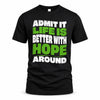 HOPE HP99-K4-189 – Personalized Funny Quote Apparel “Admit It, Life Is Better With NAME Around”