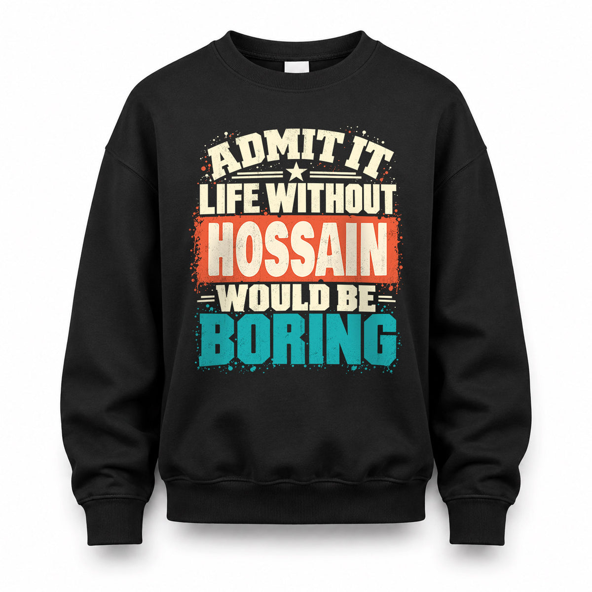 HOSSAIN P02-TH11-226 – Personalized Admit It Life Without [Name] Would Be Boring T-Shirt – Custom Name Funny Gift