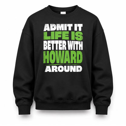 HOWARD HP68-K4-189 – Personalized Funny Quote Apparel “Admit It, Life Is Better With NAME Around”