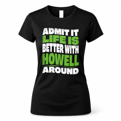 HOWELL HP99-K4-189 – Personalized Funny Quote Apparel “Admit It, Life Is Better With NAME Around”