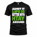 HTAY HP68-K4-189 – Personalized Funny Quote Apparel “Admit It, Life Is Better With NAME Around”