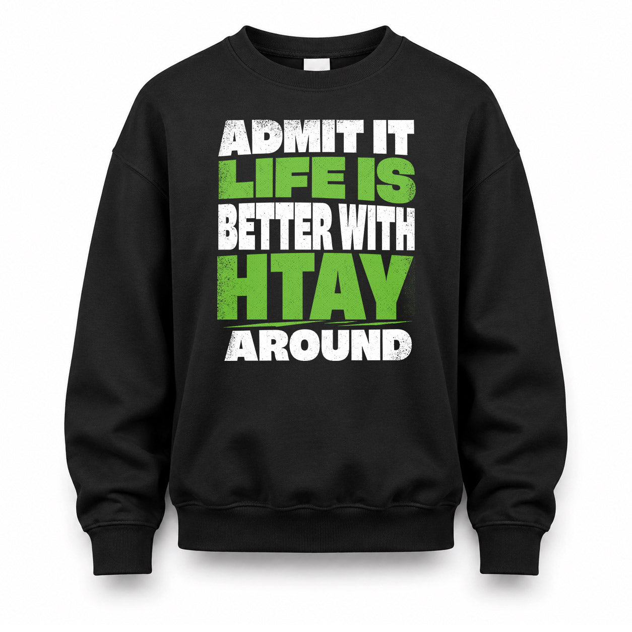 HTAY HP68-K4-189 – Personalized Funny Quote Apparel “Admit It, Life Is Better With NAME Around”