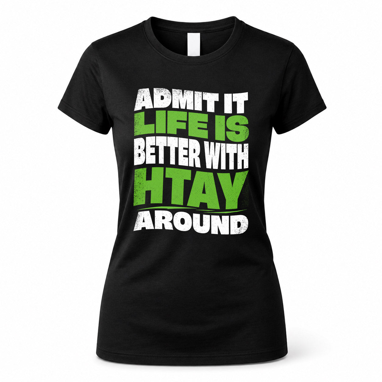 HTAY HP99-K4-189 – Personalized Funny Quote Apparel “Admit It, Life Is Better With NAME Around”
