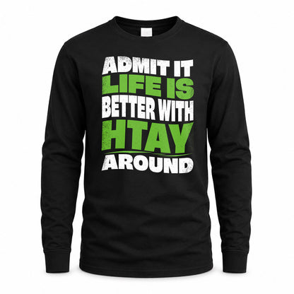 HTAY HP99-K4-189 – Personalized Funny Quote Apparel “Admit It, Life Is Better With NAME Around”