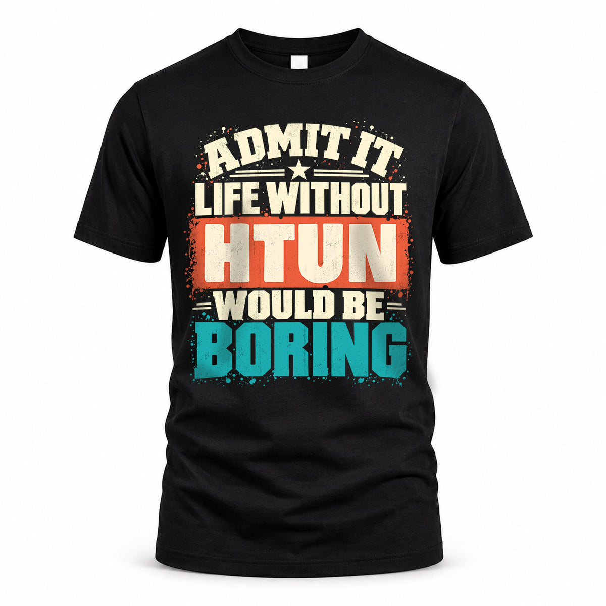 HTUN P02-TH11-226 – Personalized Admit It Life Without [Name] Would Be Boring T-Shirt – Custom Name Funny Gift