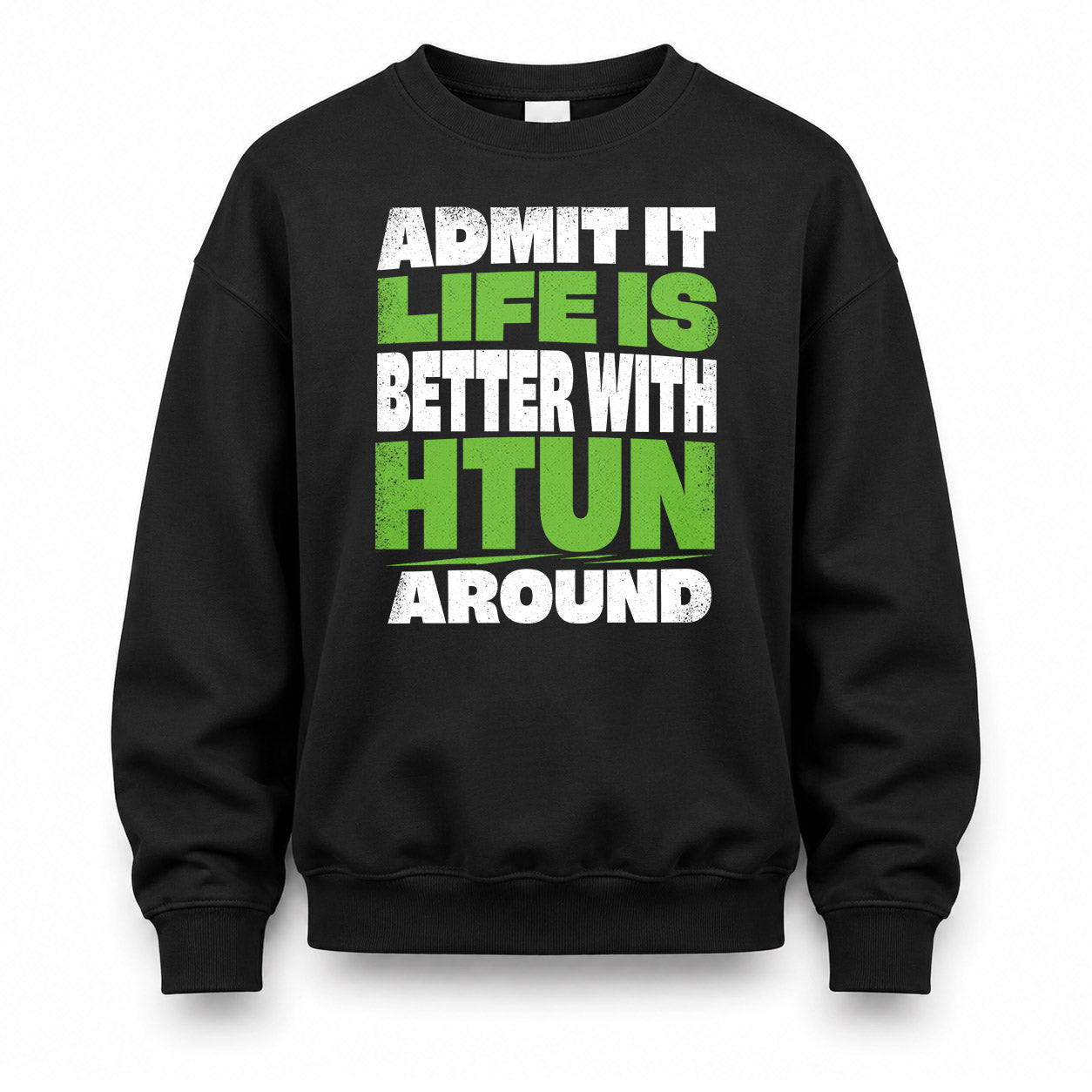 HTUN HP68-K4-189 – Personalized Funny Quote Apparel “Admit It, Life Is Better With NAME Around”