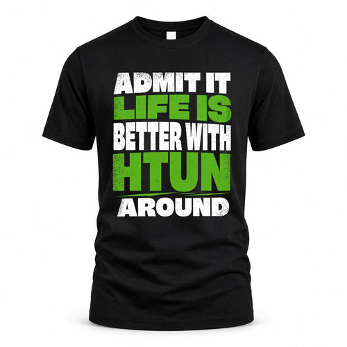 HTUN HP68-K4-189 – Personalized Funny Quote Apparel “Admit It, Life Is Better With NAME Around”